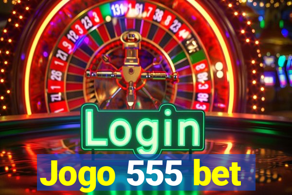 Jogo 555 bet